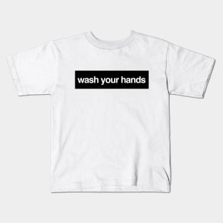 Wash. Your. Hands. Kids T-Shirt